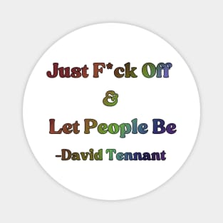 David Tennant Quote - Just F off and let people be (Rainbow Edition) Magnet